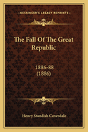 The Fall of the Great Republic: 1886-88 (1886)