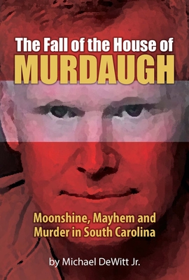 The Fall of the House of Murdaugh - DeWitt, Michael