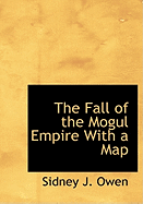 The Fall of the Mogul Empire with a Map