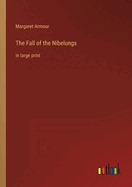 The Fall of the Nibelungs: in large print