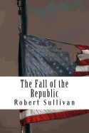 The Fall of the Republic - Sullivan, Robert