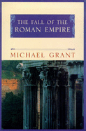 The Fall of the Roman Empire - Grant, Michael