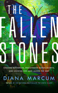 The Fallen Stones: Chasing Butterflies, Discovering Mayan Secrets, and Looking for Hope Along the Way