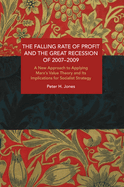 The Falling Rate of Profit and the Great Recession of 2007-2009: A New Approach to Applying Marx's Value Theory and Its Implications for Socialist Strategy