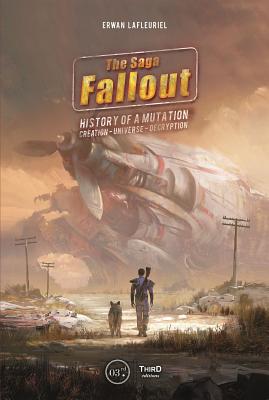 The Fallout Saga: A Tale of Mutation, Creation, Universe, Decryption - Lafleuriel, Erwan