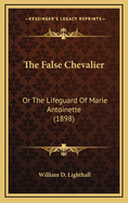 The False Chevalier: Or the Lifeguard of Marie Antoinette (1898)