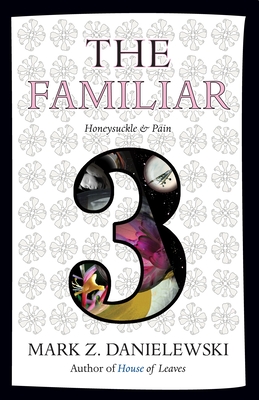 The Familiar, Volume 3: Honeysuckle & Pain - Danielewski, Mark Z