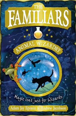 The Familiars: Animal Wizardry - Epstein, Adam, and Jacobson, Andrew