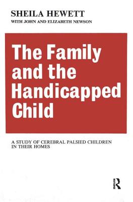 The Family and the Handicapped Child: A Study of Cerebral Palsied Children in Their Homes - Newson, Elizabeth