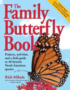 The Family Butterfly Book: Projects, Activities, and a Field Guide to 40 Favorite North American Species - Mikula, Rick