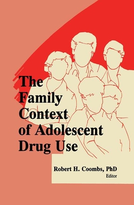 The Family Context of Adolescent Drug Use - Coombs, Robert H (Editor)