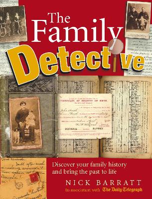 The Family Detective: Discover Your Family History and Bring Your Past to Life - Barratt, Nick