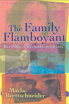 The Family Flamboyant: Race Politics, Queer Families, Jewish Lives - Brettschneider, Marla, PhD