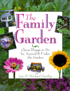 The Family Garden: Clever Things to Do In, Around and Under