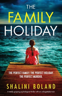 The Family Holiday: A totally gripping psychological thriller with an unforgettable twist - Boland, Shalini
