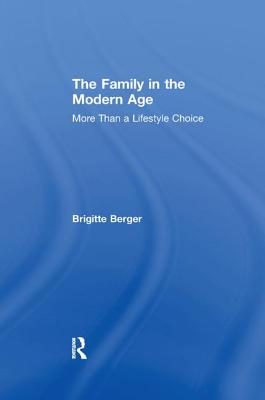 The Family in the Modern Age: More Than a Lifestyle Choice - Berger, Brigitte