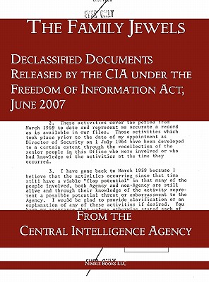The "Family Jewels": Declassified Documents Released by the CIA under the Freedom of Information Act, June 2007 - Central Intelligence Agency