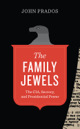 The Family Jewels: The CIA, Secrecy, and Presidential Power