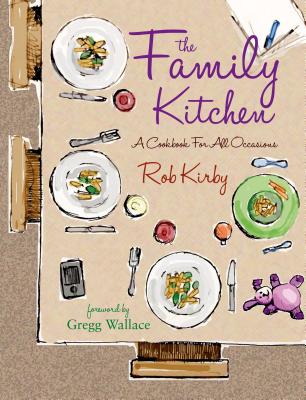 The Family Kitchen: A cookbook for all occasions - Kirby, Rob