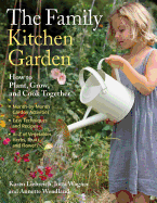 The Family Kitchen Garden: How to Plant, Grow, and Cook Together