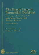 The Family Limited Partnership Deskbook: Forming and Funding FLPs and Other Closely Held Business Entities - Lewis, David T, and Chomakos, Andrea C