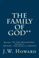 The Family of God**: Before in the Beginning Volume 2 Jenasis: Daughter of Grayce