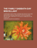 The Family Sabbath-Day Miscellany: Comprising Over Three Hundred Religious Tales and Anecdotes, Ori
