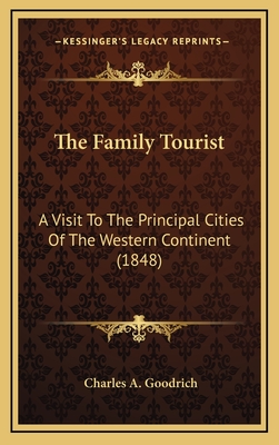 The Family Tourist: A Visit to the Principal Cities of the Western Continent (1848) - Goodrich, Charles A