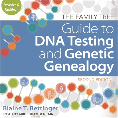 The Family Tree Guide to DNA Testing and Genetic Genealogy: Second Edition - Chamberlain, Mike (Read by), and Bettinger, Blaine T