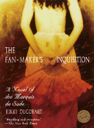 The Fan-Maker's Inquisition: A Novel of the Marquis de Sade - Ducornet, Rikki