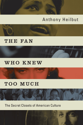 The Fan Who Knew Too Much: The Secret Closets of American Culture - Heilbut, Anthony