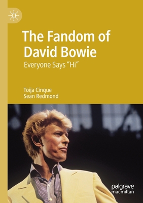 The Fandom of David Bowie: Everyone Says Hi - Cinque, Toija, and Redmond, Sean