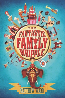 The Fantastic Family Whipple - Ward, Matthew