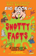 The Fantastic Flatulent Fart Brothers' Big Book of Snotty Facts: An Illustrated Guide to the Science, History, and Pleasures of Mucus; UK edition