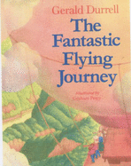 The Fantastic Flying Journey - Durrell, Gerald Malcolm