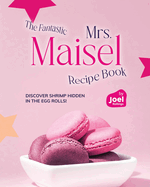 The Fantastic Mrs. Maisel Recipe Book: Discover Shrimp Hidden in the Egg Rolls!