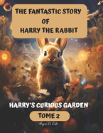 The Fantastic story of harry the rabbit: Harry's curious garden