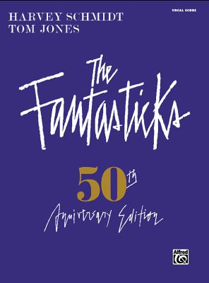 The Fantasticks (Complete Vocal Score): Piano/Vocal - Jones, Tom, and Schmidt, Harvey