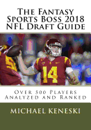The Fantasy Sports Boss 2018 NFL Draft Guide: Over 500 Players Analyzed and Ranked