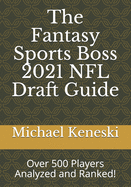 The Fantasy Sports Boss 2021 NFL Draft Guide: Over 500 Players Analyzed and Ranked!