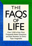 The FAQs of Life: Over 2,500 of the Most Frequently Asked Questions and Their Answers on Every Topic Imaginable