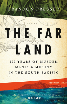 The Far Land: 200 Years of Murder, Mania, and Mutiny in the South Pacific - Presser, Brandon