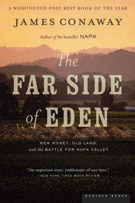 The Far Side of Eden: New Money, Old Land, and the Battle for Napa Valley - Conaway, James