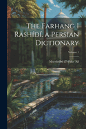 The Farhang i Rashd, a Persian dictionary; Volume 1