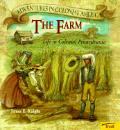 The Farm: Life in Colonial Pennsylvania - Knight, James E