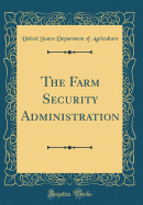 The Farm Security Administration (Classic Reprint)