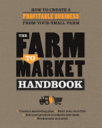 The Farm to Market Handbook: How to Create a Profitable Business from Your Small Farm - Hurst, Janet