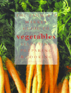 The Farmer's Market Guide to Vegetables: A Complete Guide to Selecting, Preparing and Cooking - Jones, Bridget