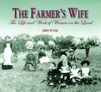 The Farmer's Wife: The Life and Work of Women on the Land