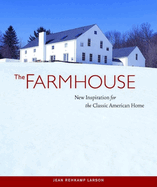 The Farmhouse: New Inspiration for the Classic American Home